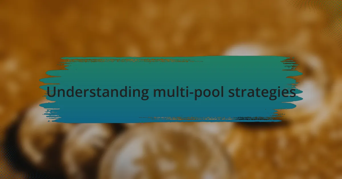 Understanding multi-pool strategies