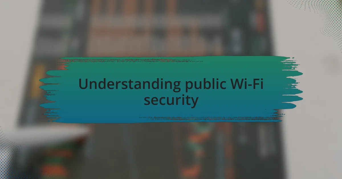 Understanding public Wi-Fi security