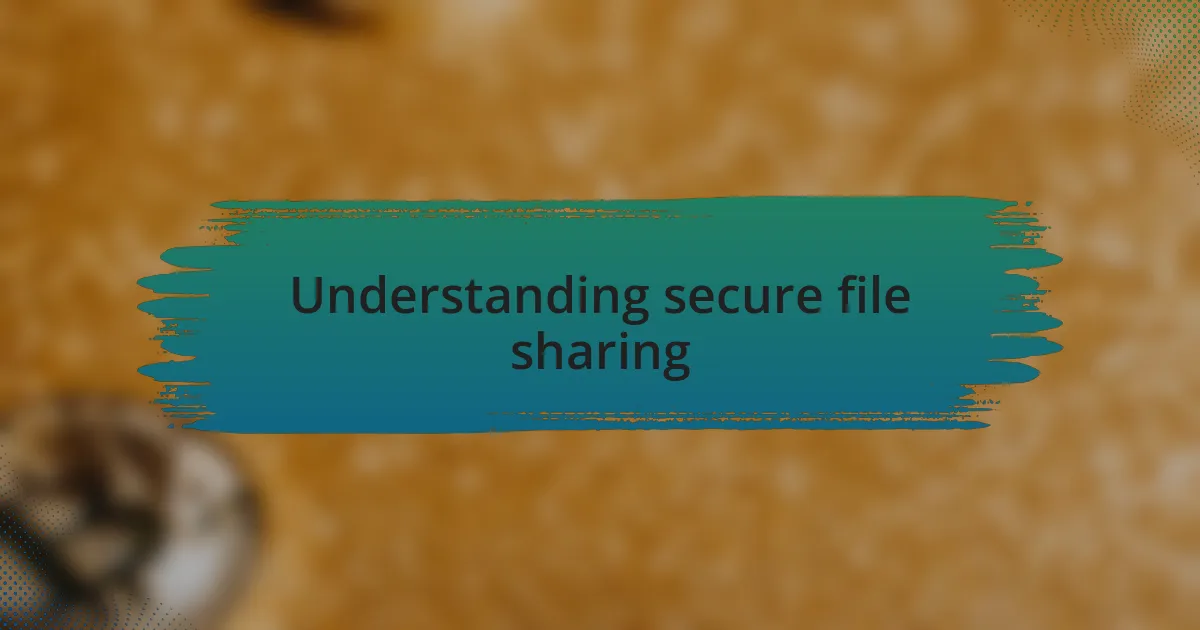 Understanding secure file sharing