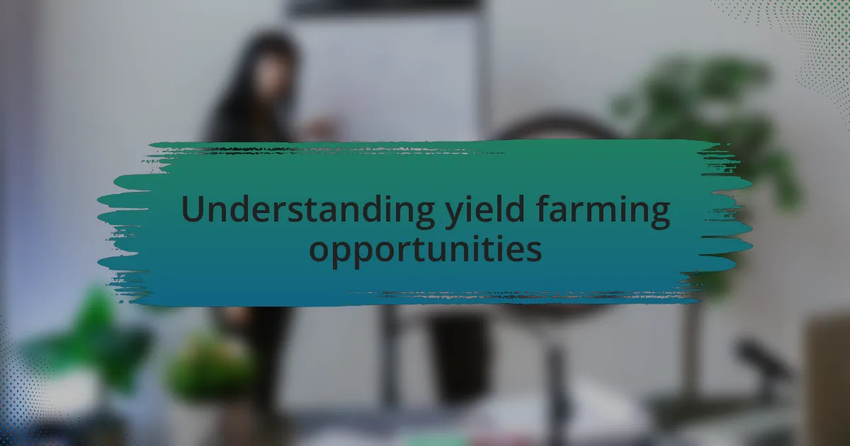 Understanding yield farming opportunities
