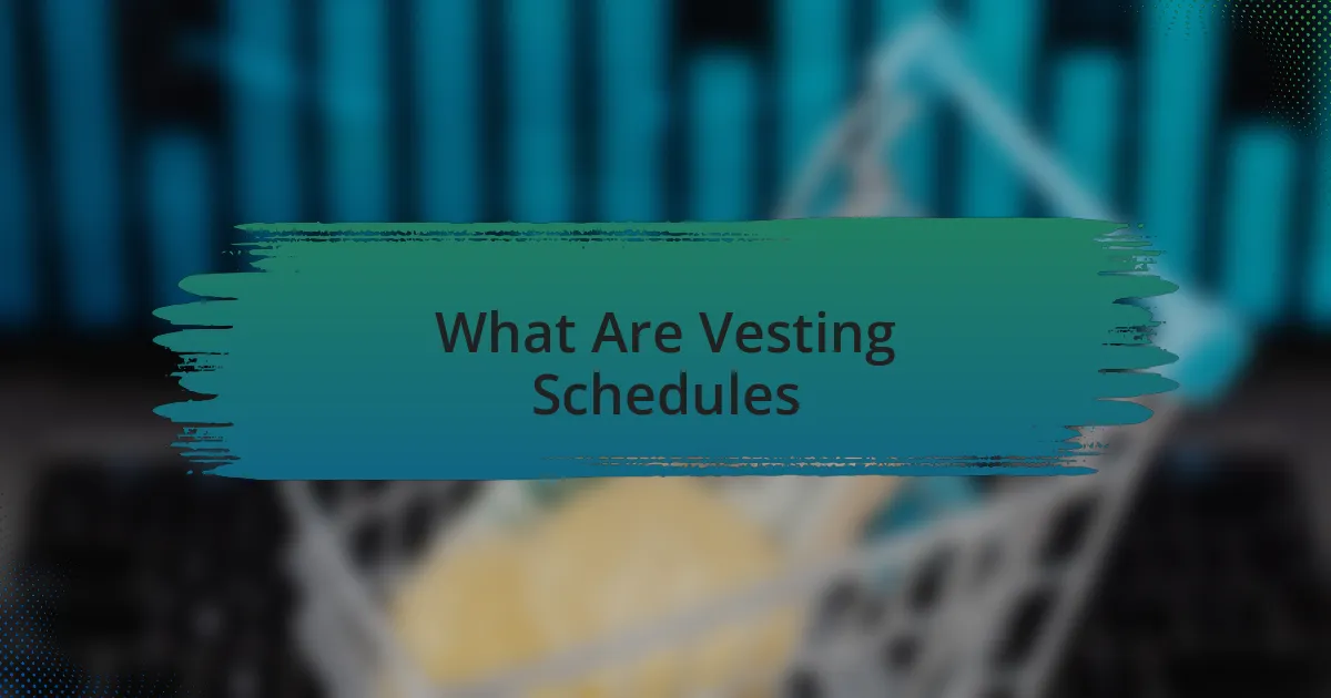 What Are Vesting Schedules
