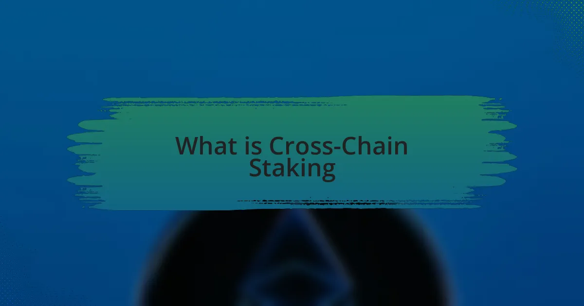 What is Cross-Chain Staking