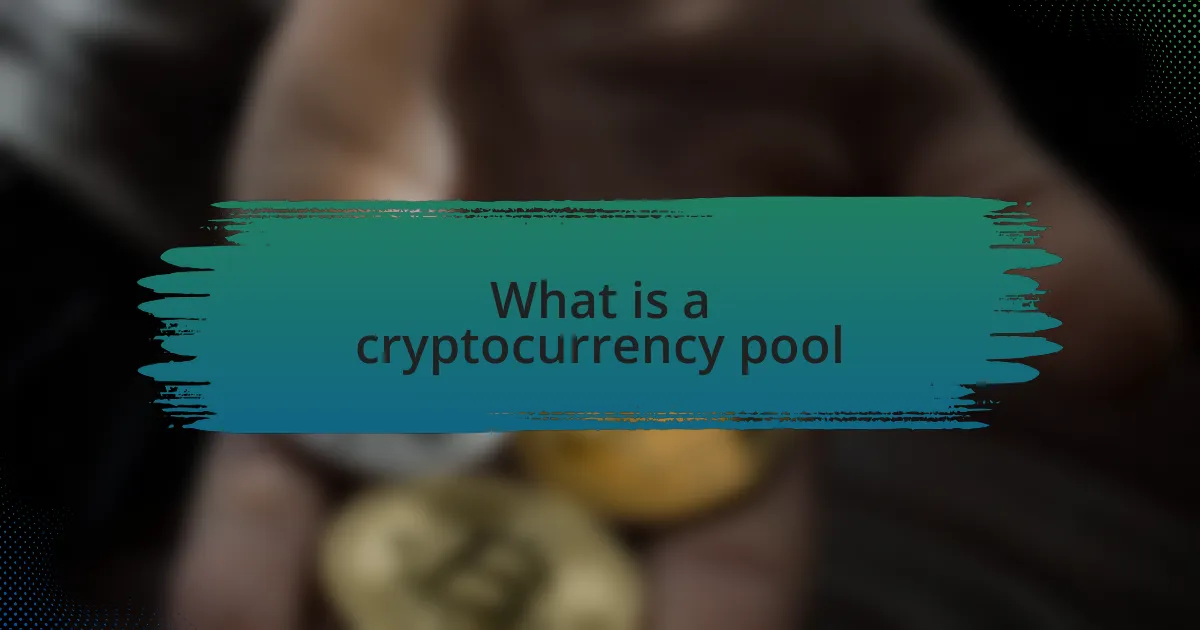 What is a cryptocurrency pool