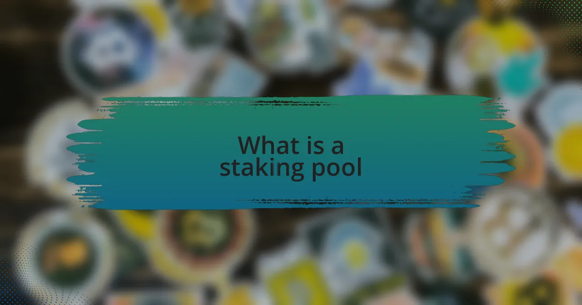 What is a staking pool